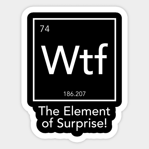 Wtf - The Element of Surprise Sticker by smilingnoodles